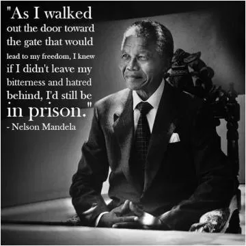 As I walked out the door toward the gate that would lead to my freedom, I knew if I didn't leave my bitterness and hatred behind, I'd still be in prison Picture Quote #1