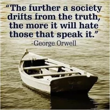 The further a society drifts from the truth the more it will hate those that speak it Picture Quote #1