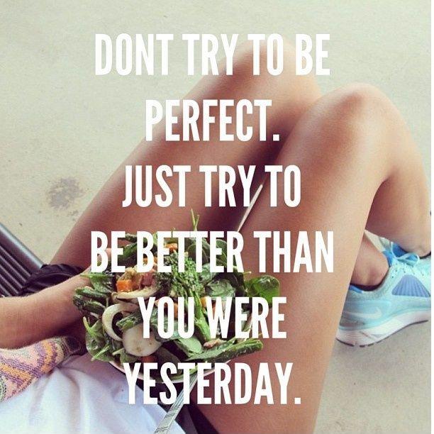 Don't try to be perfect. Just try to be better than you were yesterday Picture Quote #1