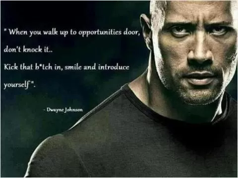 When you walk up to opportunities door, don't knock it. Kick that bitch in, smile and introduce yourself Picture Quote #1