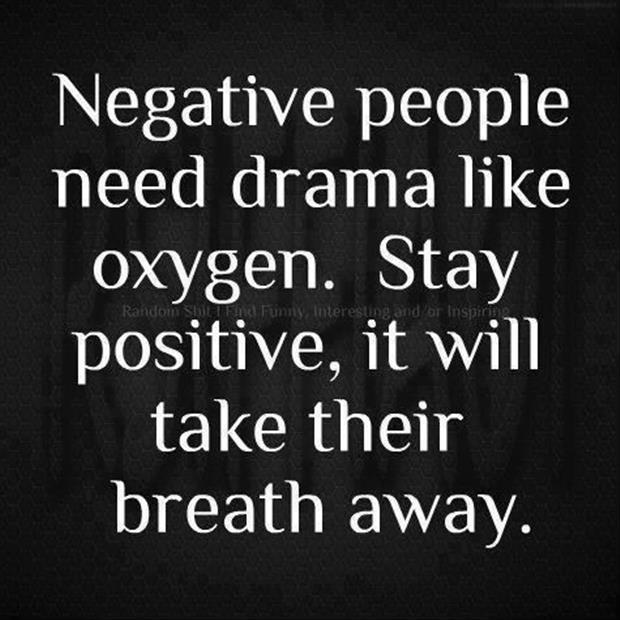 Negative people need drama like oxygen. stay positive, it will take their breath away Picture Quote #1