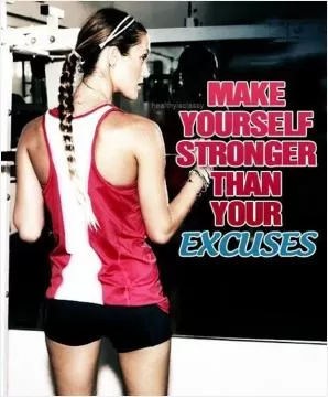 Make yourself stronger than your excuses Picture Quote #1