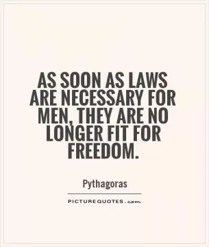 As soon as laws are necessary for men, they are no longer fit for freedom Picture Quote #1