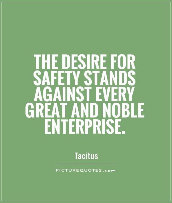 The desire for safety stands against every great and noble enterprise Picture Quote #1