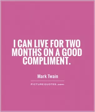 I can live for two months on a good compliment Picture Quote #1