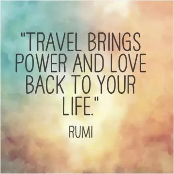 Travel brings power and love back to your life Picture Quote #1