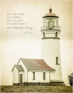 You can never do it better until you do it differently Picture Quote #1