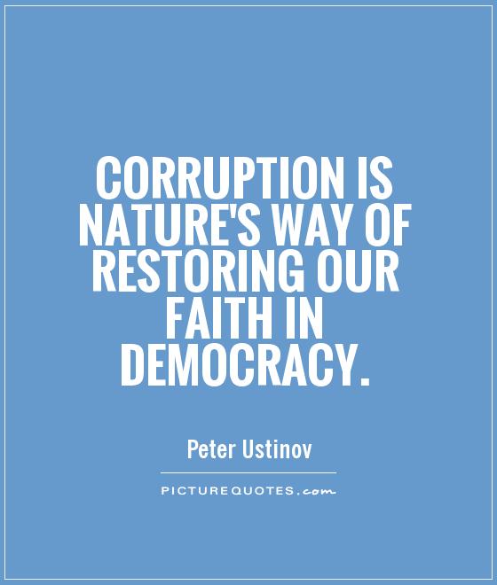 Corruption is nature's way of restoring our faith in democracy Picture Quote #1