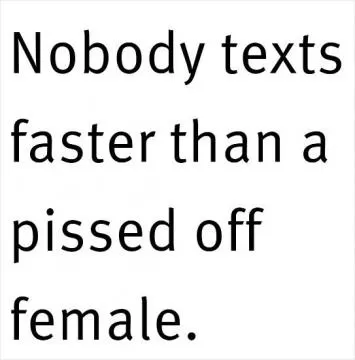 Nobody texts faster than a pissed off female Picture Quote #1