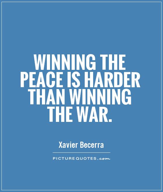 Winning the peace is harder than winning the war Picture Quote #1