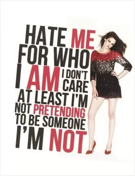 Hate me for who I am. I don't care, at least i'm not pretending to be someone i'm not Picture Quote #1