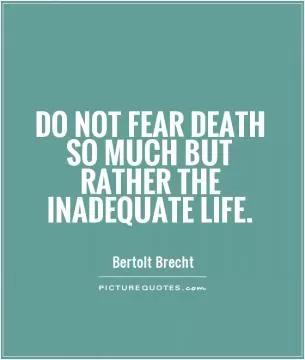 Do not fear death so much but rather the inadequate life Picture Quote #1