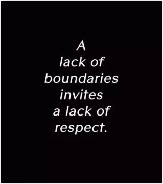 A lack of boundaries invites a lack of respect Picture Quote #1