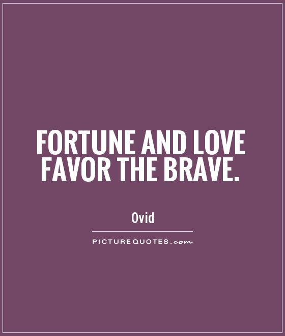 Fortune and love favor the brave Picture Quote #1
