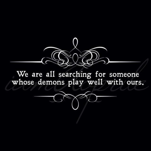 We are all searching for someone whose demons play well with ours Picture Quote #1