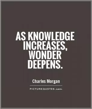 As knowledge increases, wonder deepens Picture Quote #1