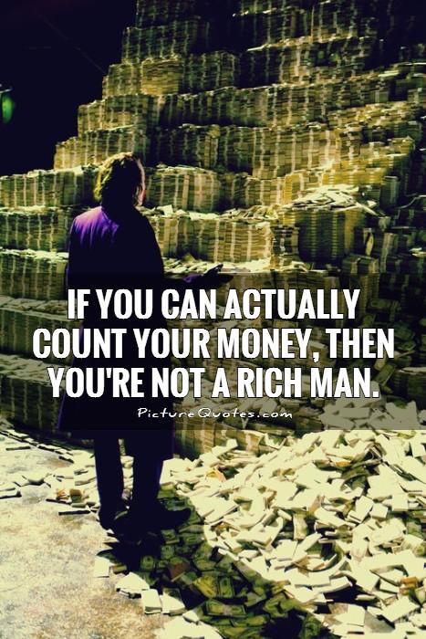 If you can actually count your money, then you're not a rich man Picture Quote #1