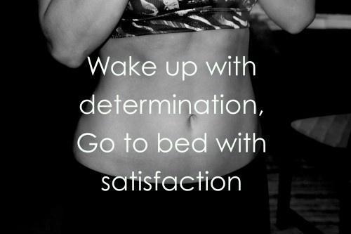 Wake up with determination. Go to be with satisfaction Picture Quote #1