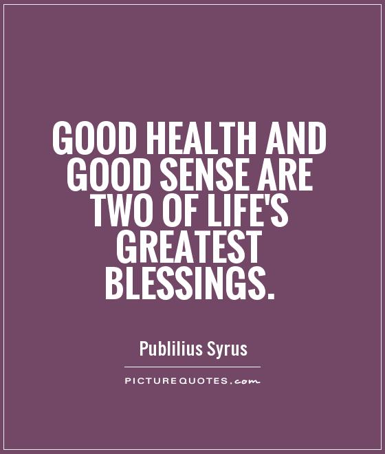 Good health and good sense are two of life's greatest blessings Picture Quote #1