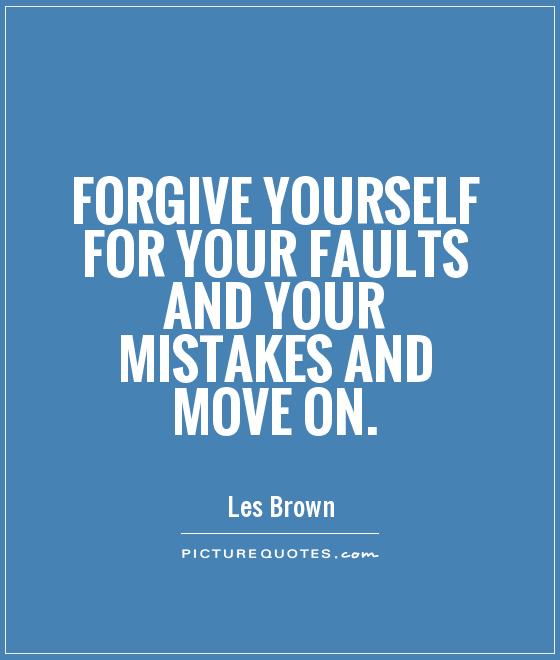 Forgive yourself for your faults and your mistakes and move on Picture Quote #1