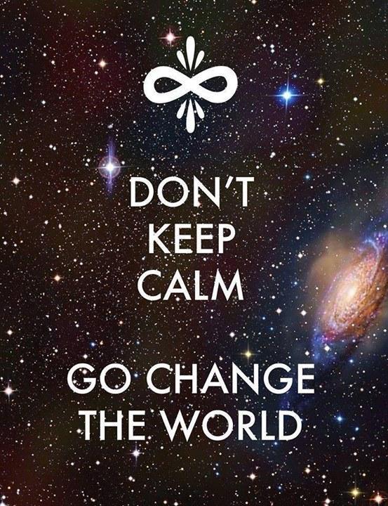 Don't keep calm. Go change to world Picture Quote #1