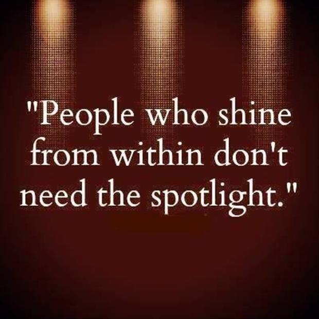 People who shine from within don't need a spotlight Picture Quote #1