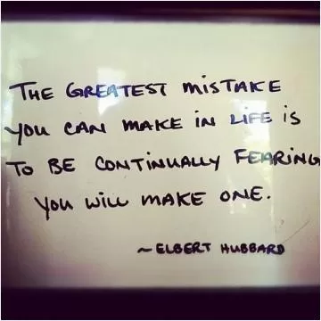 The greatest mistake you can make in life is to be continually fearing you will make one Picture Quote #1
