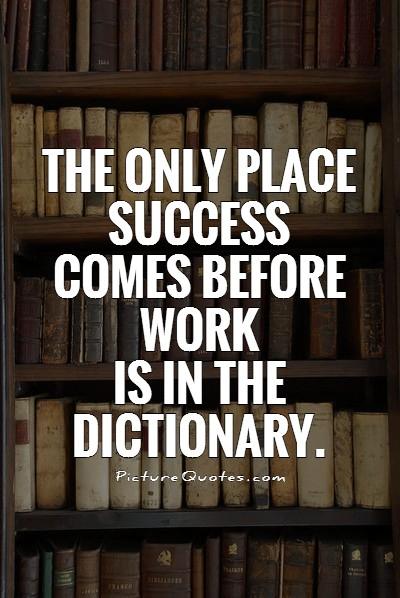 The only place success comes before work is in the dictionary Picture Quote #1