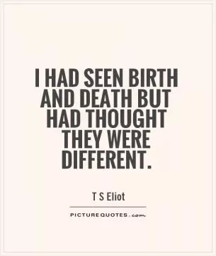 I had seen birth and death but had thought they were different Picture Quote #1