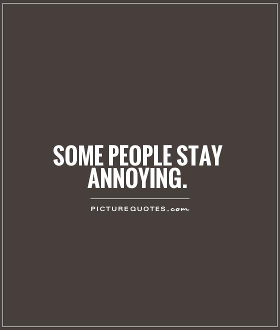 QUOTES ABOUT ANNOYING PEOPLE –