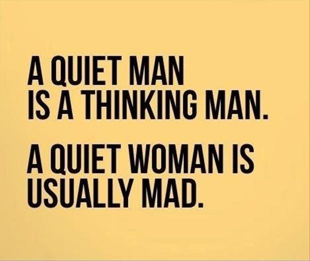 A quiet man is a thinking man. A quiet woman is usually mad Picture Quote #1