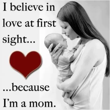 I believe in love at first sight, because i'm a mom Picture Quote #1