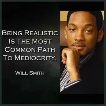 Being realistic is the most common path to mediocrity Picture Quote #1