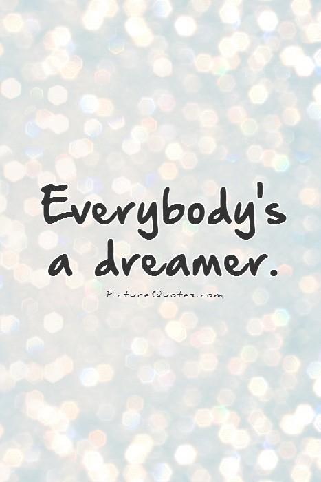 Everybody's a dreamer Picture Quote #1