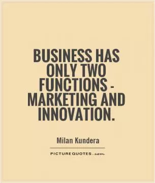Business has only two functions - marketing and innovation Picture Quote #1