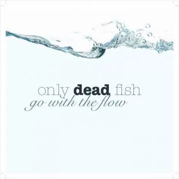 Only dead fish go with the flow Picture Quote #3