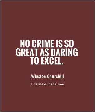 No crime is so great as daring to excel Picture Quote #1