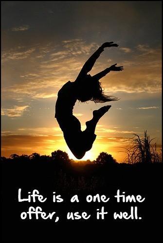 Life is a one time offer, use it well Picture Quote #1