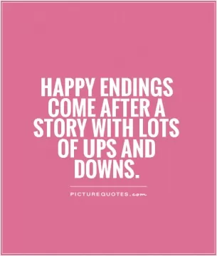 happy endings come after a story with lots of ups and downs Picture Quote #1