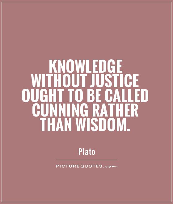 Knowledge without justice ought to be called cunning rather than wisdom Picture Quote #1