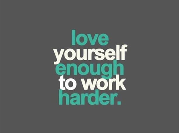 Love yourself enough to work harder Picture Quote #1