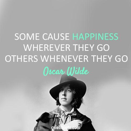 Some cause happiness wherever they go; others whenever they go Picture Quote #1