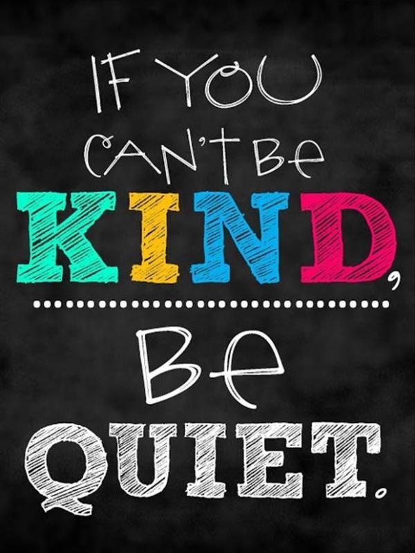 If you can't be kind, be quiet Picture Quote #1