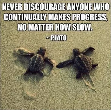 Never discourage anyone who continually makes progress, no matter how slow Picture Quote #1