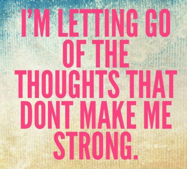 I'm letting go of the thoughts that don't make me strong Picture Quote #1