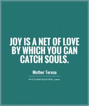 Joy is a net of love by which you can catch souls Picture Quote #1