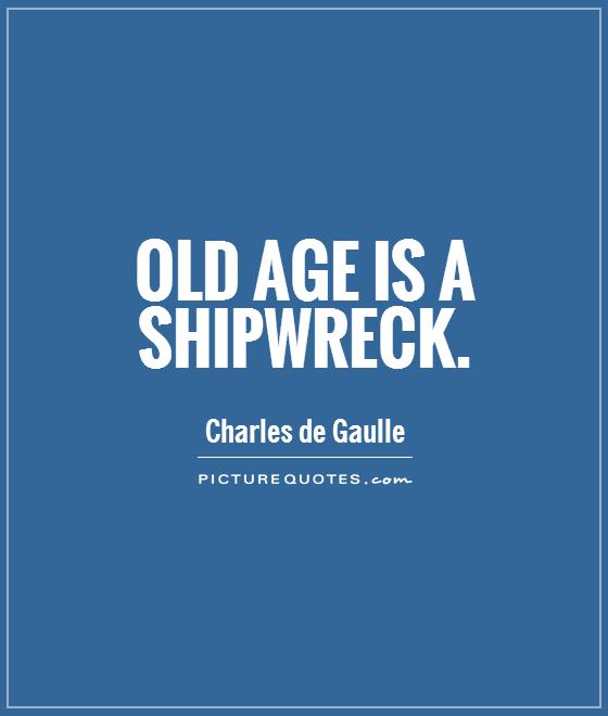 Old age is a shipwreck Picture Quote #1