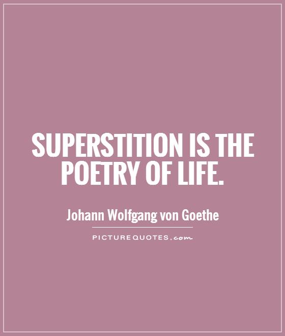Superstition is the poetry of life Picture Quote #1