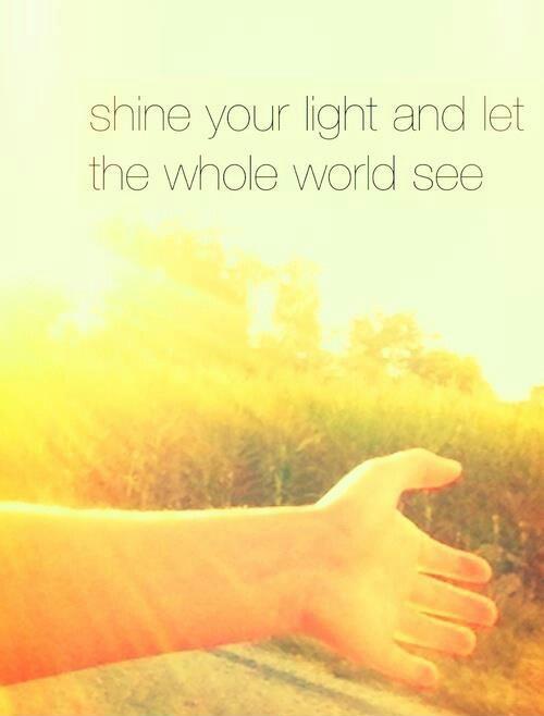 shine your light and let the whole world see Picture Quote #1