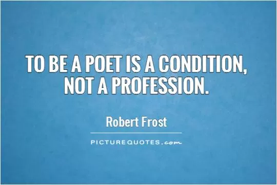 To be a poet is a condition, not a profession Picture Quote #1